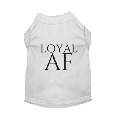 Loyal AF Comfortable Sleeveless Dog Shirts for Ultimate Comfort